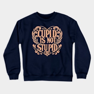 Cupid Is Not Stupid Crewneck Sweatshirt